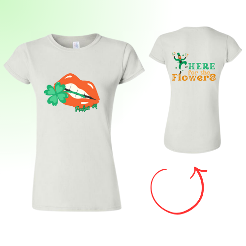 Here for the Flowers - St Paddy's Tee